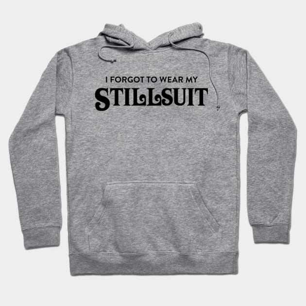 I Forgot to Wear My Stillsuit - Dune - Sci Fi T-Shirt Hoodie by InformationRetrieval